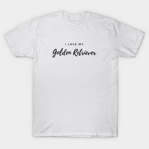 I Love My Golden Retriever T-Shirt by DoggoLove